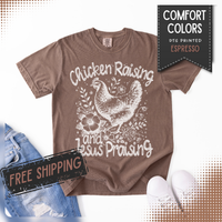Chicken Raising and Jesus Praising - Comfort Colors | Trendy Men's and Women's T-Shirt. Direct to Garment. Printed & Shipped in the USA. Unisex Sizes.