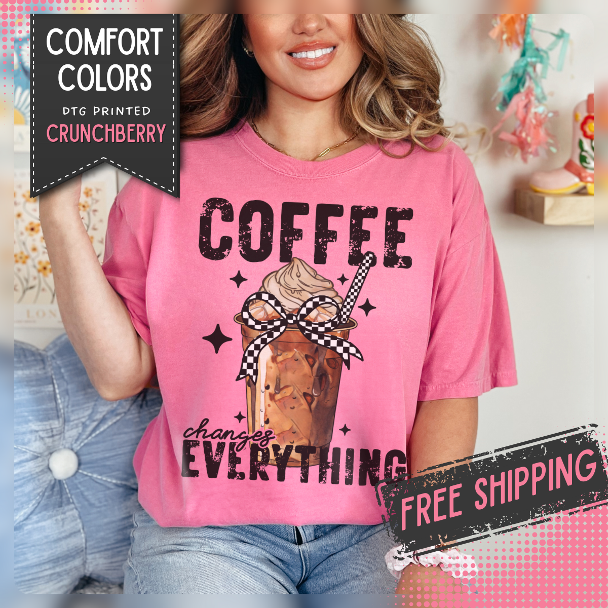 Coffee Changes Everything, Iced Coffee, Coffee Lovers - Comfort Colors | Trendy Women's T-Shirt. Direct to Garment. Printed & Shipped in the USA. Unisex Sizes.