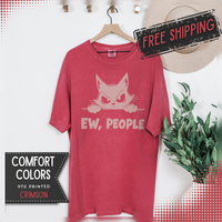 Ew People, Grumpy Cat - Comfort Colors | Funny Unisex T-Shirt. Direct to Garment. Printed & Shipped in the USA. Unisex Sizes.
