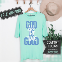 God is Good All The Time - Comfort Colors | Trendy Women's and Men's T-Shirt. Direct to Garment. Printed & Shipped in the USA. Unisex Sizes.