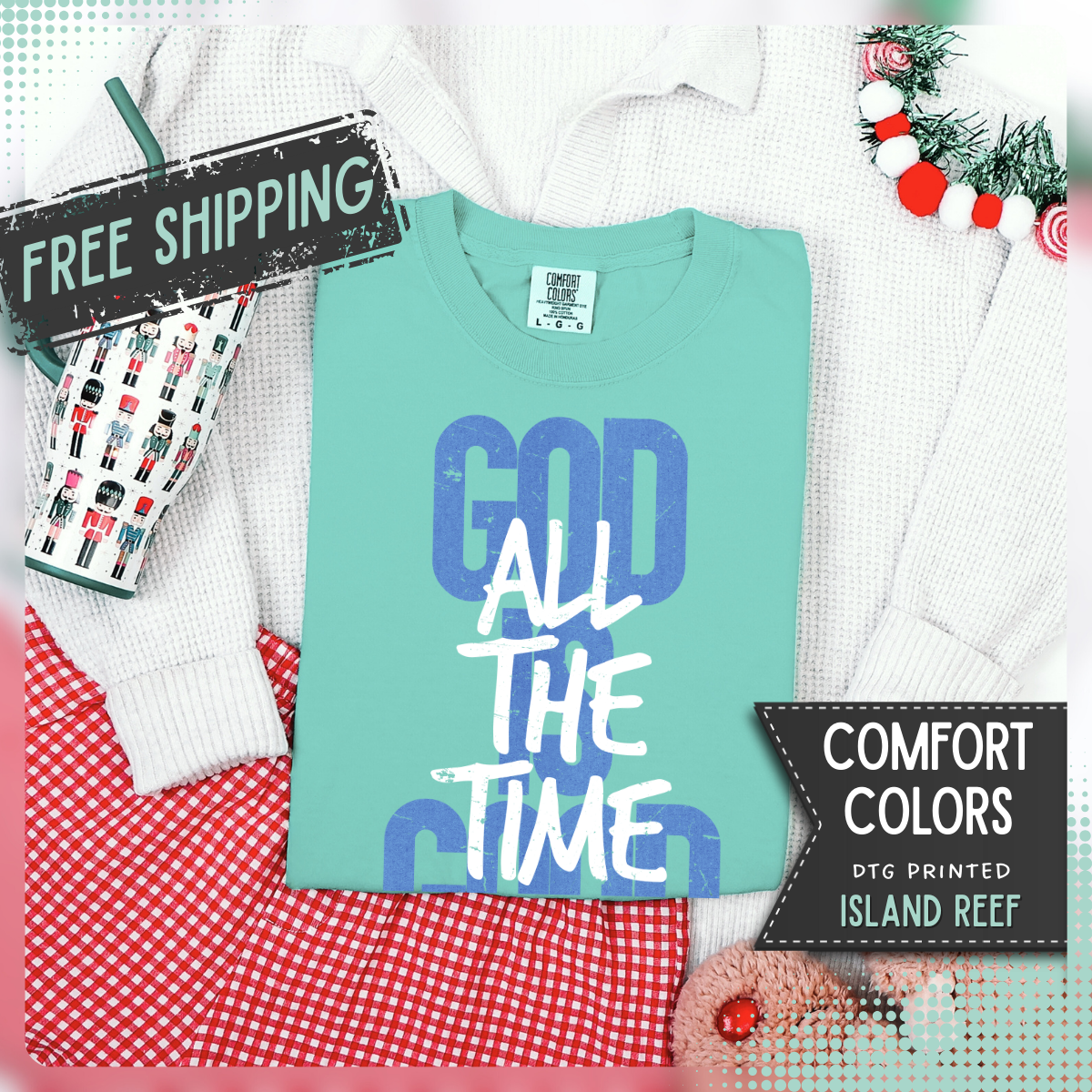 God is Good All The Time - Comfort Colors | Trendy Women's and Men's T-Shirt. Direct to Garment. Printed & Shipped in the USA. Unisex Sizes.