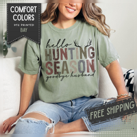 Hello Hunting Season Goodbye Husband Camouflage Wife - Comfort Colors | Trendy Women's T-Shirt. Direct to Garment. Printed & Shipped in the USA. Unisex Sizes.