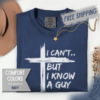I Can't But I Know A Guy, Faith Cross Christian Jesus - Comfort Colors | Trendy Men's and Women's T-Shirt. Direct to Garment. Printed & Shipped in the USA. Unisex Sizes.