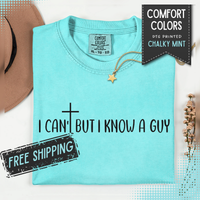 I Can't But I Know a Guy - Jesus - Comfort Colors | Trendy Men's and Women's T-Shirt. Direct to Garment. Printed & Shipped in the USA. Unisex Sizes.