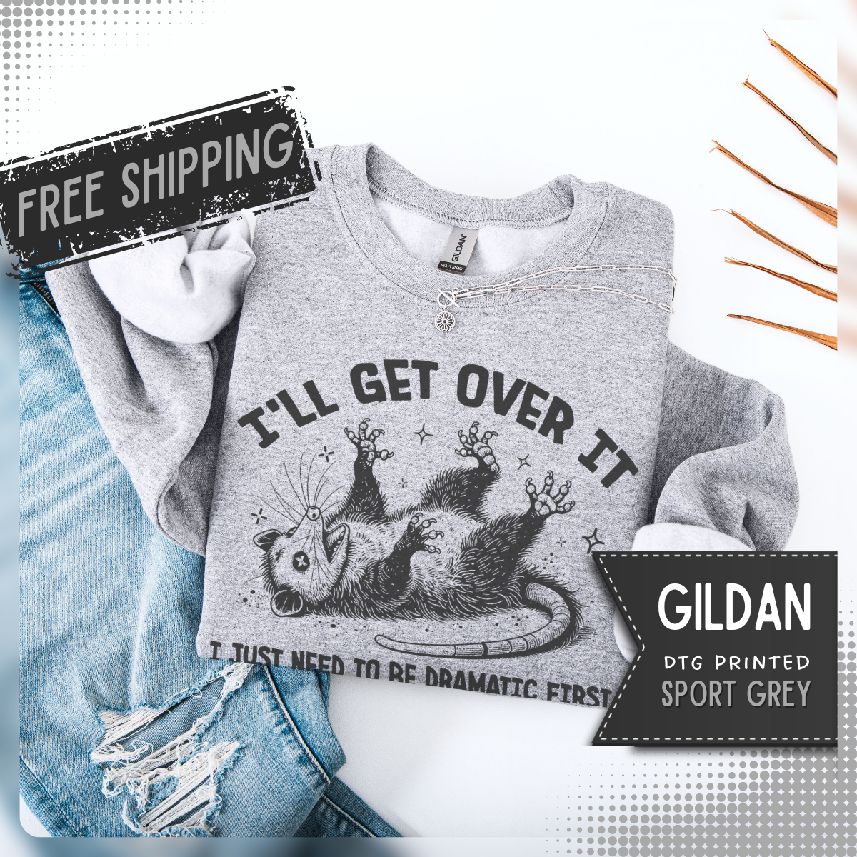 I'll Get Over It, Dramatic Possum – Gildan Heavy Blend | Trendy Women’s and Men's Soft Sweatshirt. Direct to Garment. Printed & Shipped in the USA. Unisex Sizes.