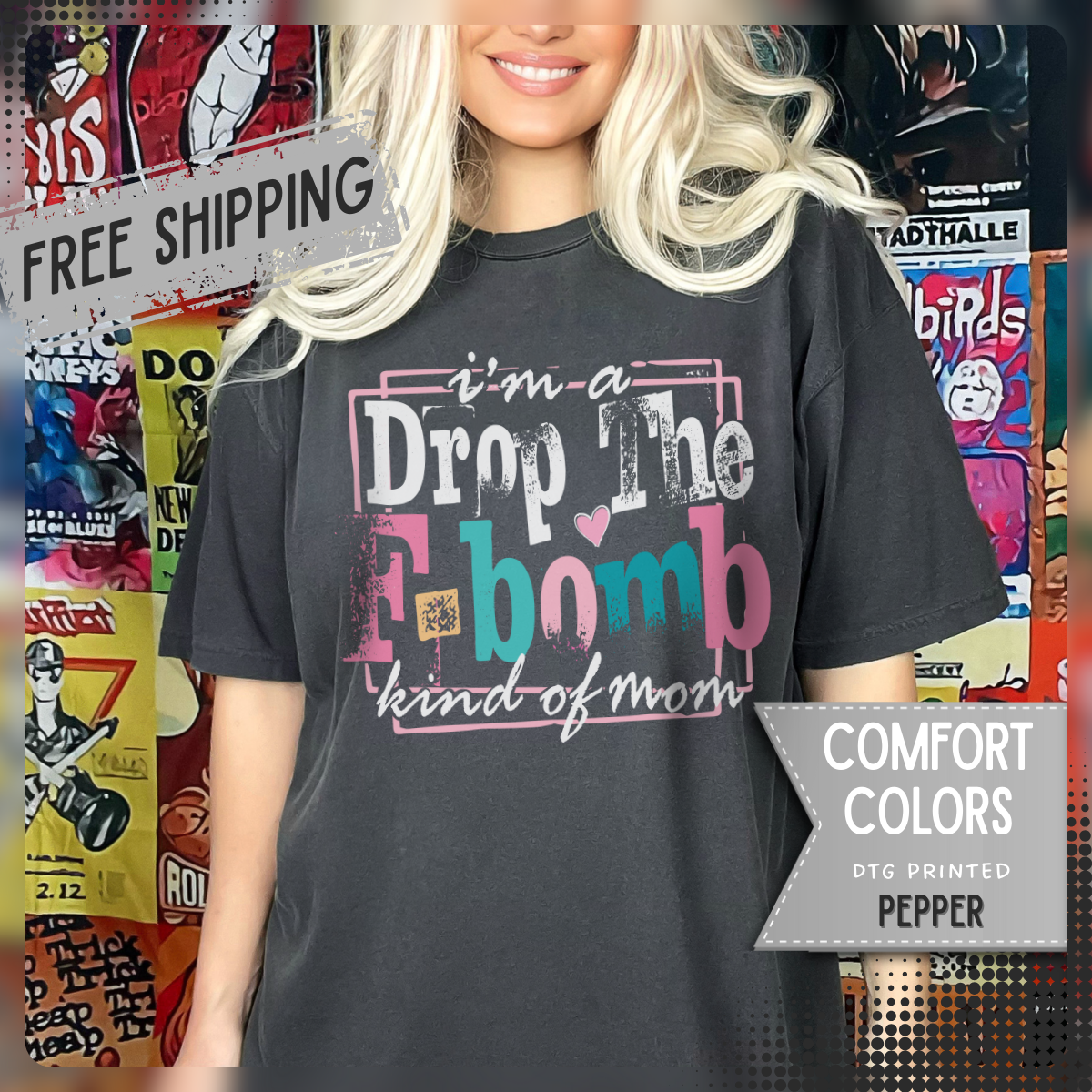 I'm A Drop The F-Bomb Mom Funny - Comfort Colors | Trendy Women's T-Shirt. Direct to Garment. Printed & Shipped in the USA. Unisex Sizes.