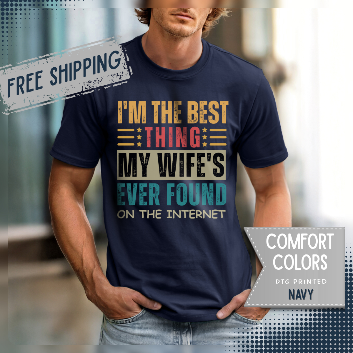 I'm the Best Thing My Wife's Ever Found on the Internet - Husband - Comfort Colors | Trendy Men's T-Shirt. Direct to Garment. Printed & Shipped in the USA. Unisex Sizes.