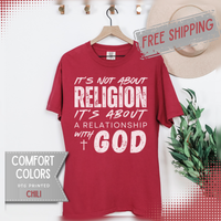 It's Not About Religion, It's About a Relationship with God - Comfort Colors | Trendy Men's and Women's T-Shirt. Direct to Garment. Printed & Shipped in the USA. Unisex Sizes.