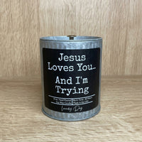 Jesus Loves You and I'm Trying (Laundry Day) 10 oz. Soy Wax Candle - Tin Jar