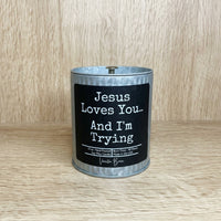 Jesus Loves You and I'm Trying (Vanilla Bean) 10 oz. Soy Wax Candle - Tin Jar