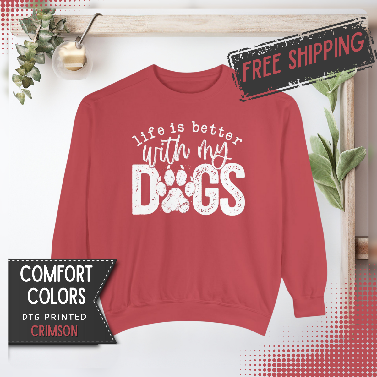 Life Is Better With My Dogs, Distressed - Comfort Colors | Trendy Women's and Men's Sweatshirt. Direct to Garment. Printed & Shipped in the USA. Unisex Sizes.
