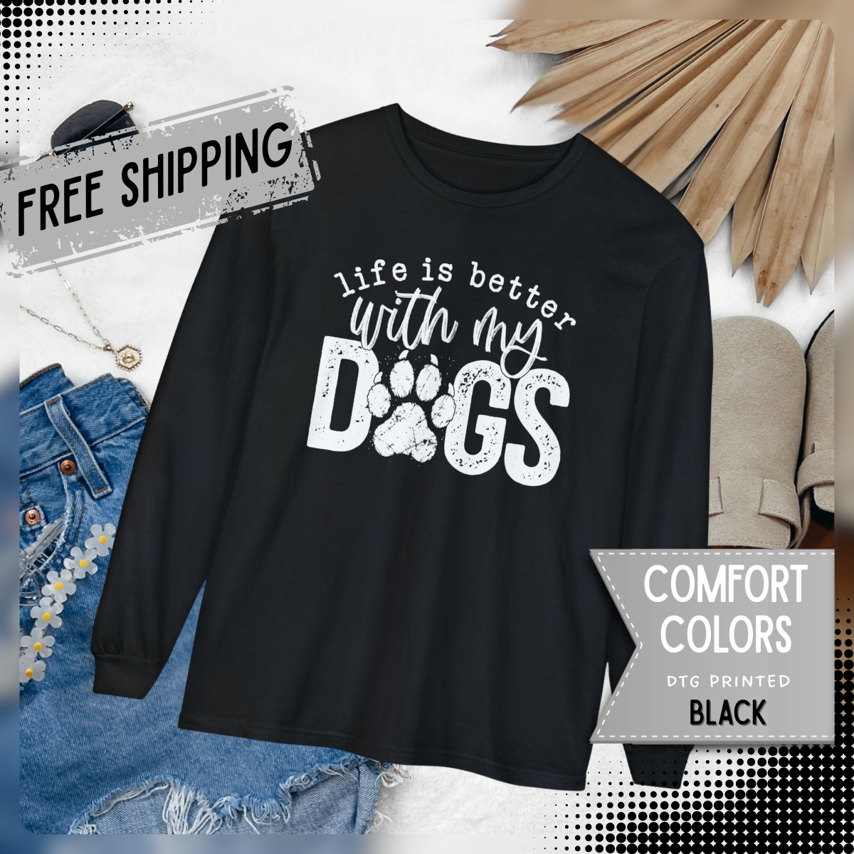 Life Is Better With My Dogs, Distressed - Comfort Colors | Trendy Women's and Men's Long Sleeve T-Shirt. Direct to Garment. Printed & Shipped in the USA. Unisex Sizes.