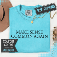 Make Sense Common Again - Comfort Colors | Trendy Men's and Women's T-Shirt. Direct to Garment. Printed & Shipped in the USA. Unisex Sizes.