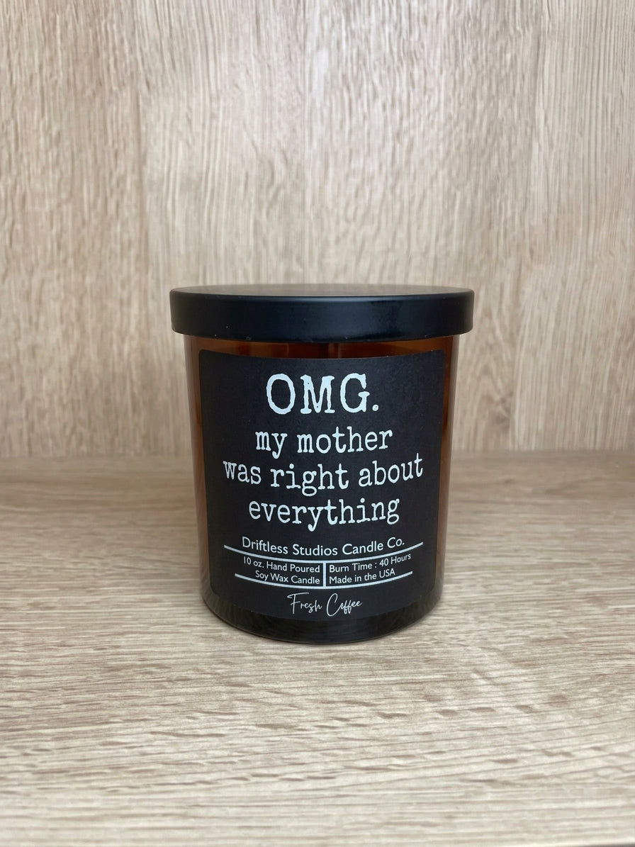 OMG (Fresh Coffee) My Mother Was Right About Everything 10 oz. Soy Wax Candle - Glass Jar