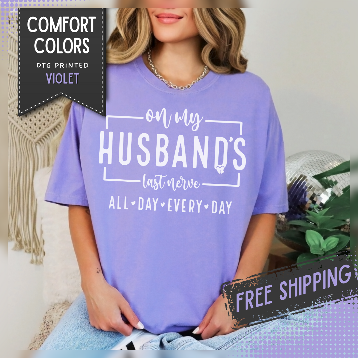 On My Husband's Last Nerve All Day Every Day - Comfort Colors | Trendy Women's T-Shirt. Direct to Garment. Printed & Shipped in the USA. Unisex Sizes.