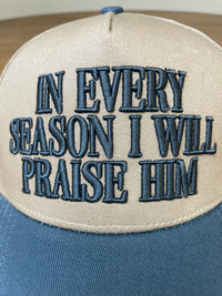 Embroidered (Blue) In Every Season I Will Praise Him Snapback Hat