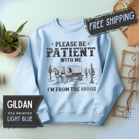 Please Be Patient, 1900's Vintage – Gildan Heavy Blend | Trendy Women’s and Men's Soft Sweatshirt. Direct to Garment. Printed & Shipped in the USA. Unisex Sizes.