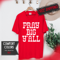 Pray Big Y'all - Comfort Colors | Trendy Women's T-Shirt. Direct to Garment. Printed & Shipped in the USA. Unisex Sizes.