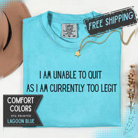 Unable to Quit, Too Legit - Comfort Colors | Trendy Men's and Women's T-Shirt. Direct to Garment. Printed & Shipped in the USA. Unisex Sizes.