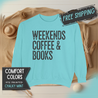 Weekends, Coffee & Books - Comfort Colors | Trendy Women's and Men's Sweatshirt. Direct to Garment. Printed & Shipped in the USA. Unisex Sizes.