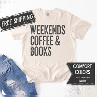 Weekends, Coffee & Books - Comfort Colors | Trendy Women's and Men's T-Shirt. Direct to Garment. Printed & Shipped in the USA. Unisex Sizes.
