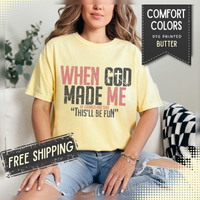When God Made Me "This'll Be Fun" Christian Faith - Comfort Colors | Trendy Women's T-Shirt. Direct to Garment. Printed & Shipped in the USA. Unisex Sizes.