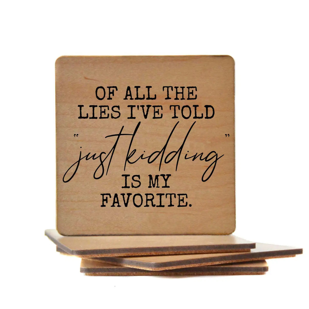 Wood Coaster - Of All The Lies I've Told, Just Kidding Is My Favorite