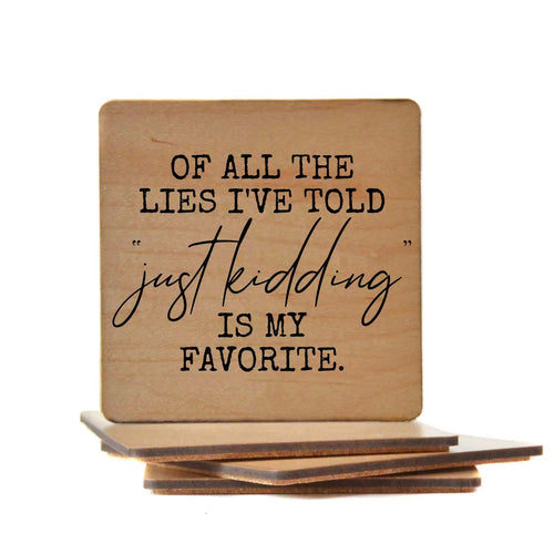 Wood Coaster - Of All The Lies I've Told, Just Kidding Is My Favorite