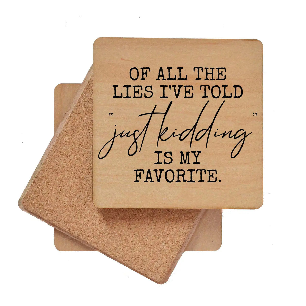 Wood Coaster - Of All The Lies I've Told, Just Kidding Is My Favorite
